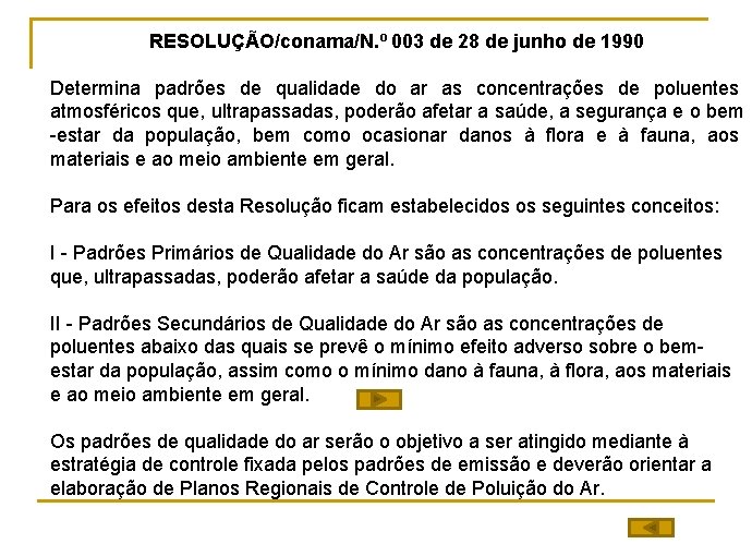 RESOLUÇÃO/conama/N. º 003 de 28 de junho de 1990 Determina padrões de qualidade do