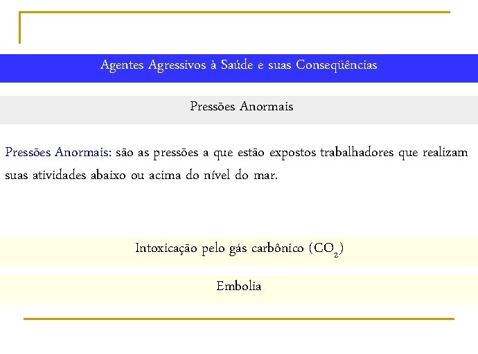 Agentes Agressivos à Saúde e suas Conseqüências Pressões Anormais: são as pressões a que