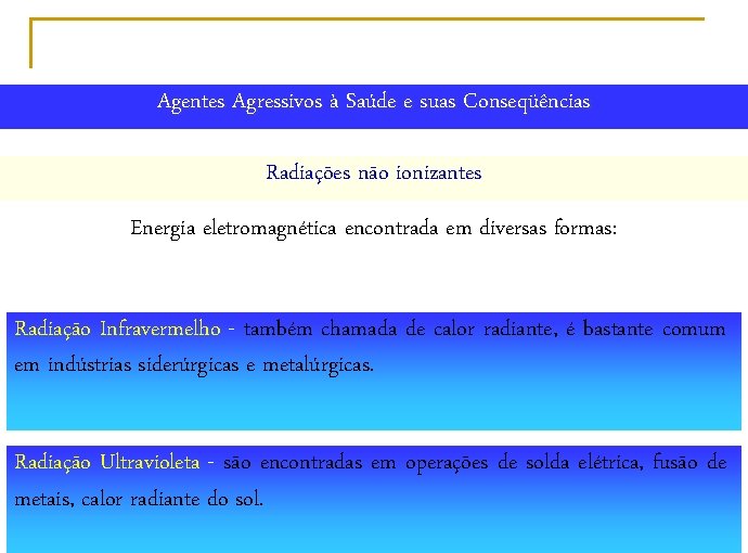 Agentes Agressivos à Saúde e suas Conseqüências Radiações não ionizantes Energia eletromagnética encontrada em