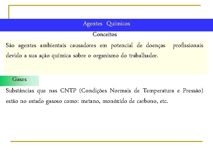 Agentes Químicos Conceitos São agentes ambientais causadores em potencial de doenças profissionais devido a