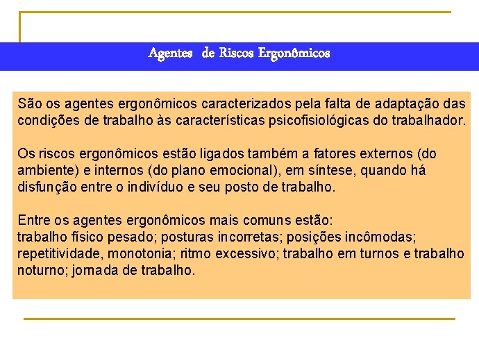 Agentes de Riscos Ergonômicos São os agentes ergonômicos caracterizados pela falta de adaptação das