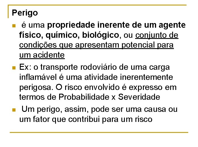 Perigo n é uma propriedade inerente de um agente físico, químico, biológico, ou conjunto