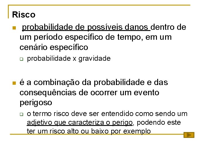 Risco n probabilidade de possíveis danos dentro de um período específico de tempo, em