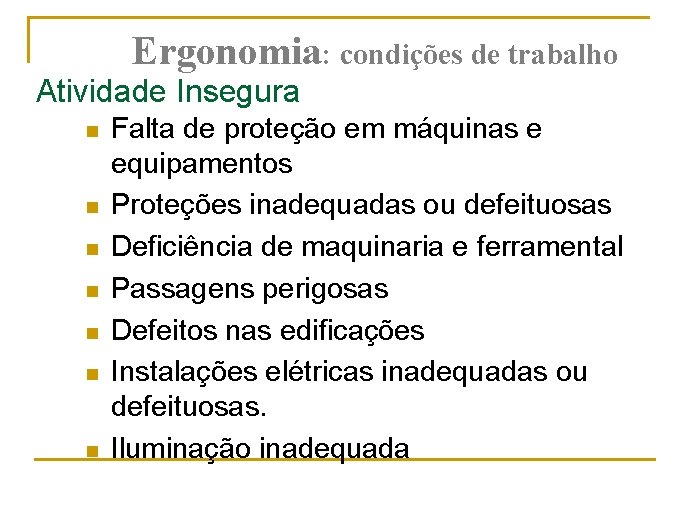 Ergonomia: condições de trabalho Atividade Insegura n n n n Falta de proteção em