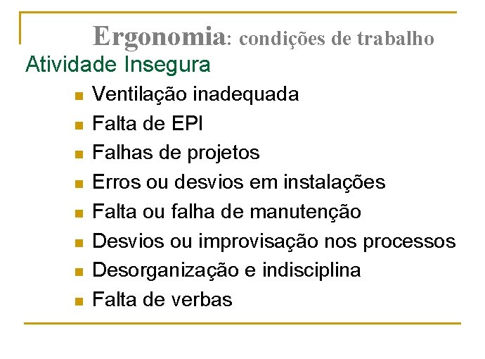 Ergonomia: condições de trabalho Atividade Insegura n n n n Ventilação inadequada Falta de