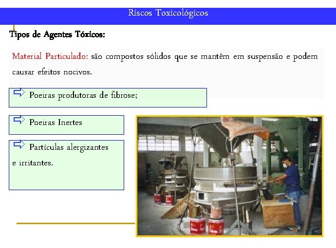 Riscos Toxicológicos Tipos de Agentes Tóxicos: Material Particulado: são compostos sólidos que se mantêm