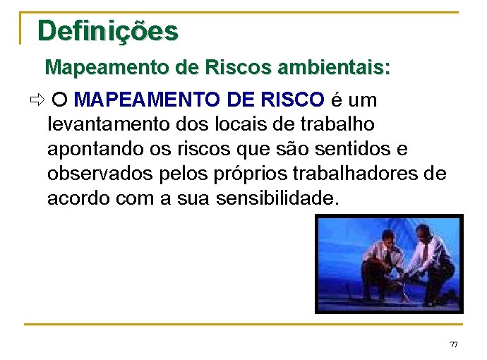 Definições Mapeamento de Riscos ambientais: O MAPEAMENTO DE RISCO é um levantamento dos locais