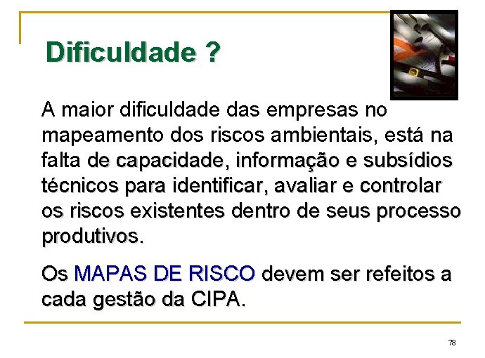 Dificuldade ? A maior dificuldade das empresas no mapeamento dos riscos ambientais, está na