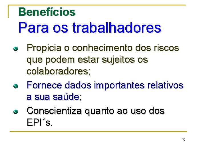 Benefícios Para os trabalhadores Propicia o conhecimento dos riscos que podem estar sujeitos os