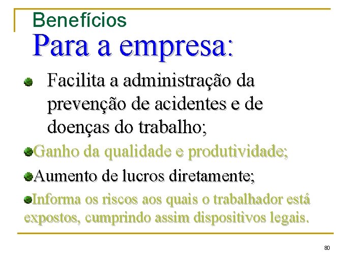 Benefícios Para a empresa: Facilita a administração da prevenção de acidentes e de doenças