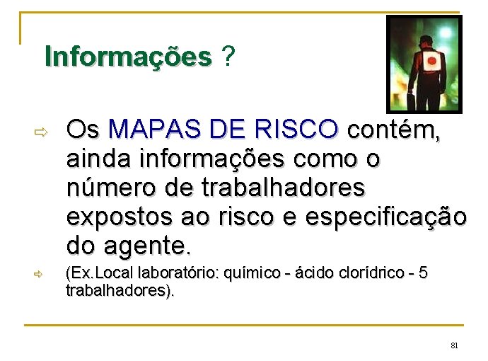 Informações ? Os MAPAS DE RISCO contém, ainda informações como o número de trabalhadores