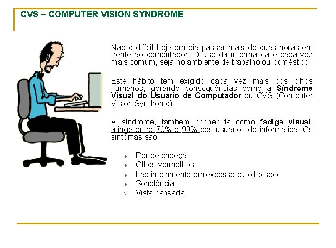 CVS – COMPUTER VISION SYNDROME Não é difícil hoje em dia passar mais de