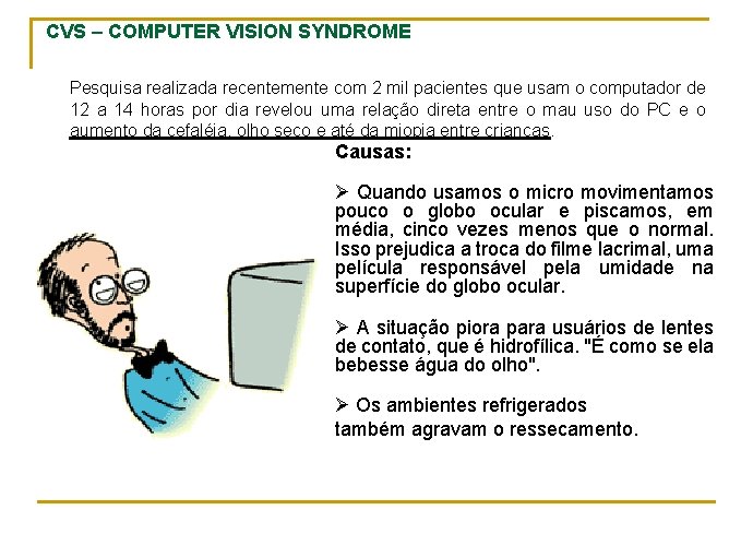 CVS – COMPUTER VISION SYNDROME Pesquisa realizada recentemente com 2 mil pacientes que usam