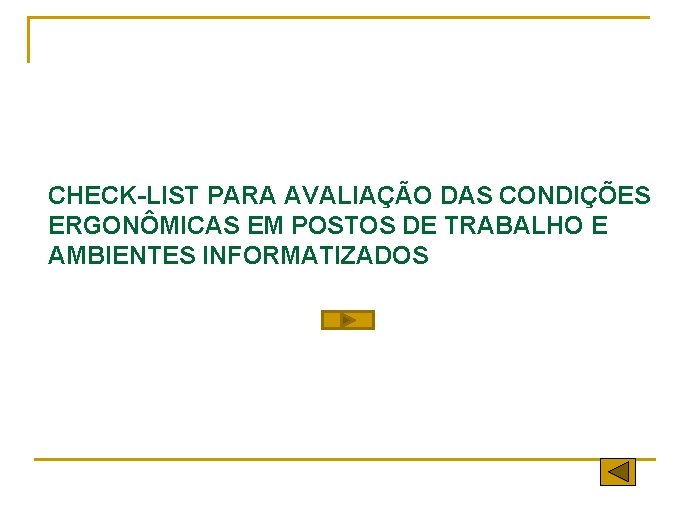 CHECK-LIST PARA AVALIAÇÃO DAS CONDIÇÕES ERGONÔMICAS EM POSTOS DE TRABALHO E AMBIENTES INFORMATIZADOS 