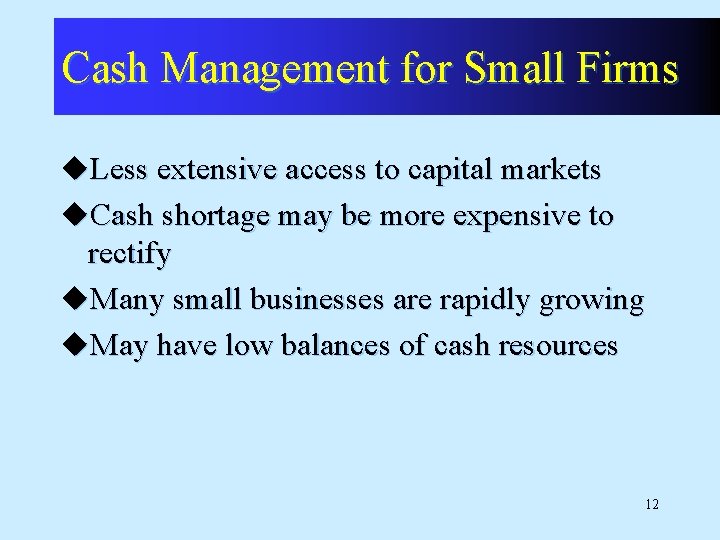 Cash Management for Small Firms u. Less extensive access to capital markets u. Cash