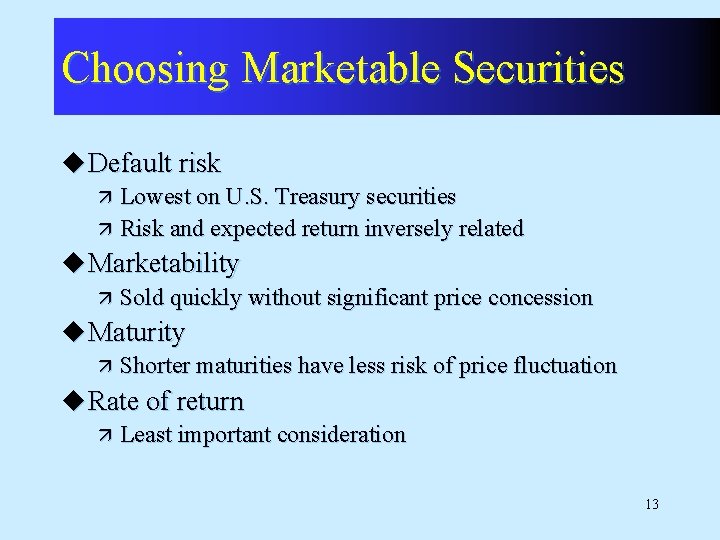 Choosing Marketable Securities u Default risk Lowest on U. S. Treasury securities ä Risk