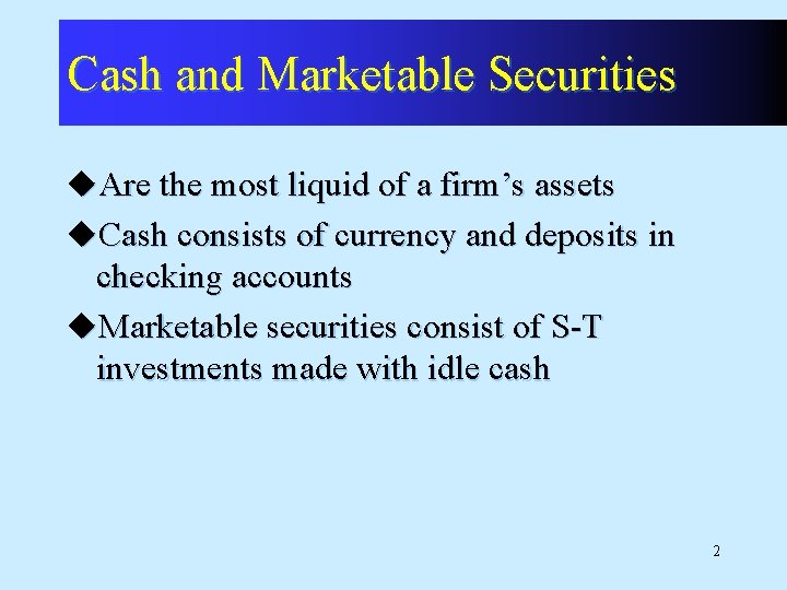 Cash and Marketable Securities u. Are the most liquid of a firm’s assets u.