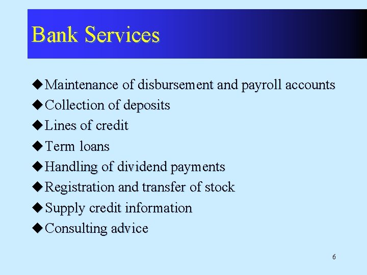 Bank Services u Maintenance of disbursement and payroll accounts u Collection of deposits u