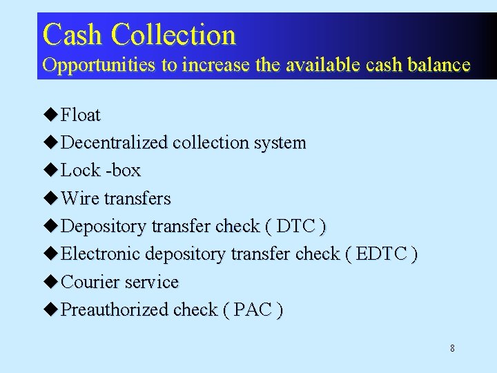 Cash Collection Opportunities to increase the available cash balance u Float u Decentralized collection