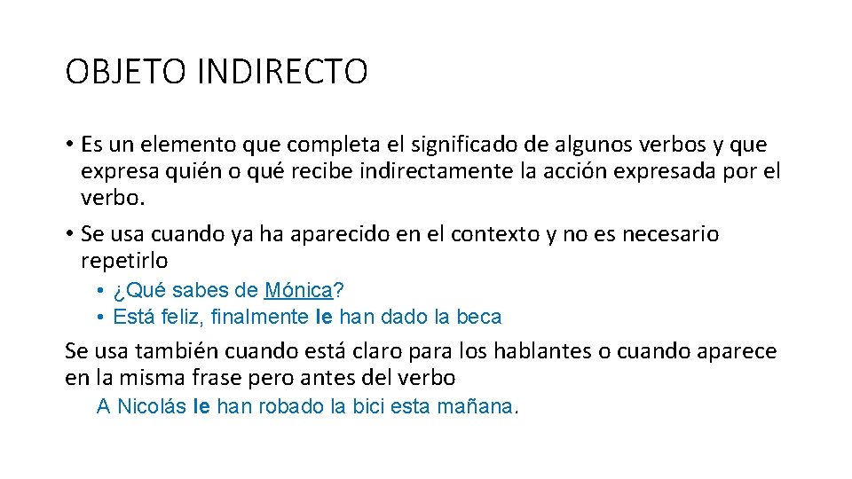 OBJETO INDIRECTO • Es un elemento que completa el significado de algunos verbos y