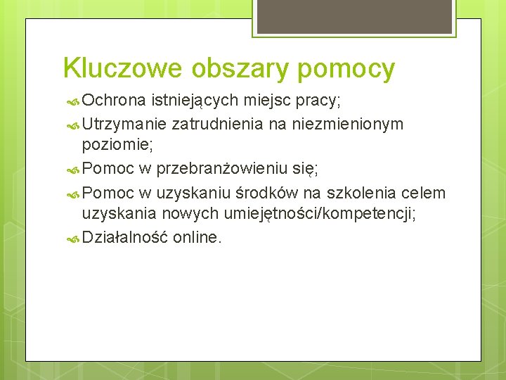 Kluczowe obszary pomocy Ochrona istniejących miejsc pracy; Utrzymanie zatrudnienia na niezmienionym poziomie; Pomoc w
