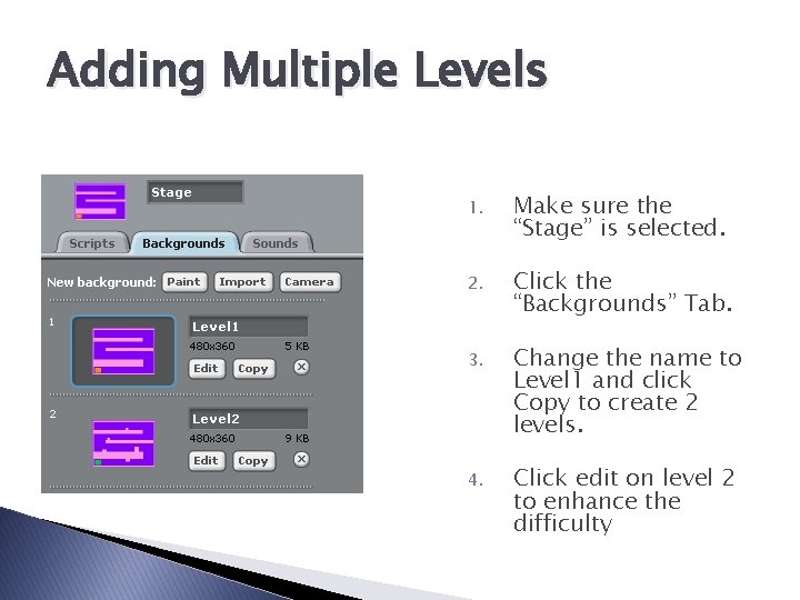 Adding Multiple Levels 1. Make sure the “Stage” is selected. 2. Click the “Backgrounds”