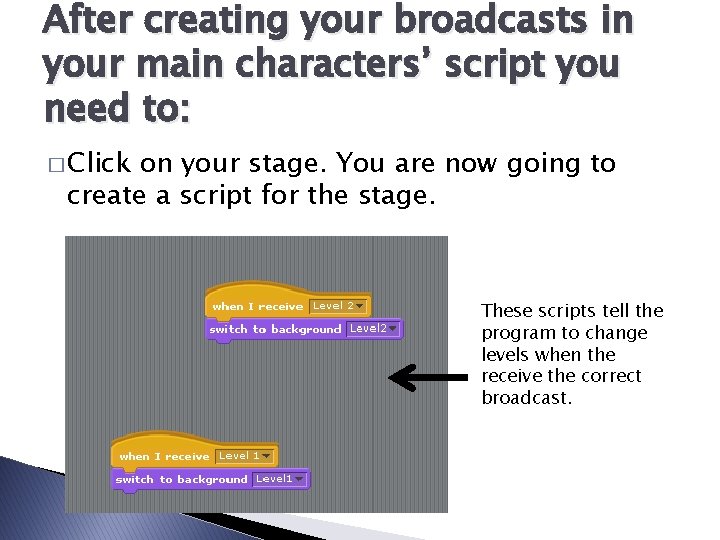 After creating your broadcasts in your main characters’ script you need to: � Click
