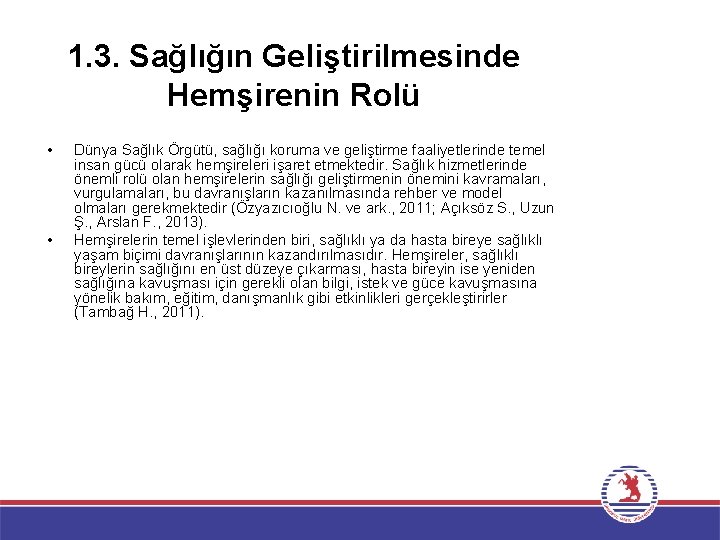 1. 3. Sağlığın Geliştirilmesinde Hemşirenin Rolü • • Dünya Sağlık Örgütü, sağlığı koruma ve