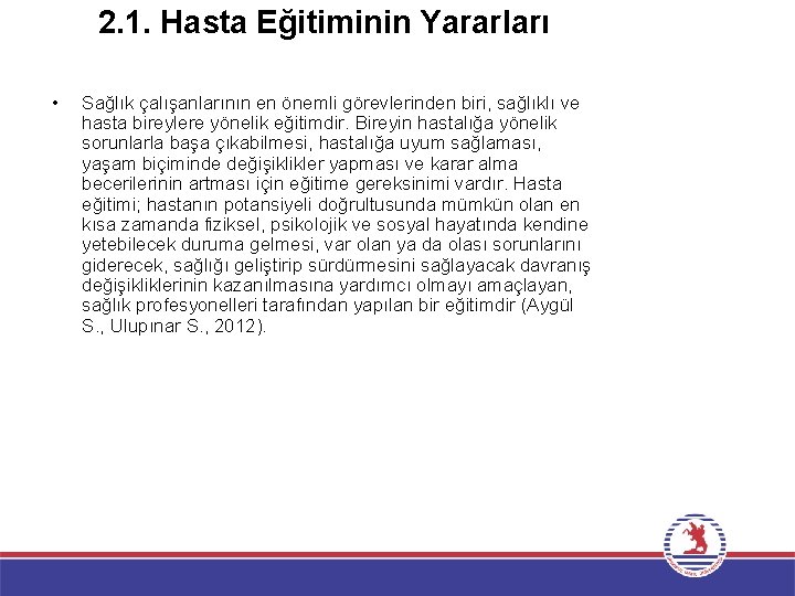 2. 1. Hasta Eğitiminin Yararları • Sağlık çalışanlarının en önemli görevlerinden biri, sağlıklı ve