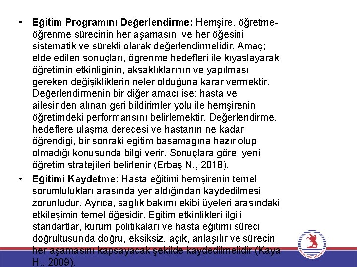  • Eğitim Programını Değerlendirme: Hemşire, öğretmeöğrenme sürecinin her aşamasını ve her öğesini sistematik