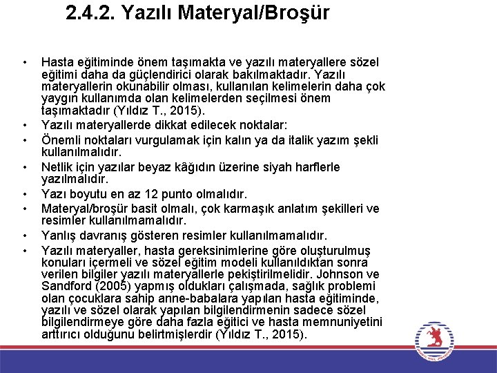 2. 4. 2. Yazılı Materyal/Broşür • • Hasta eğitiminde önem taşımakta ve yazılı materyallere