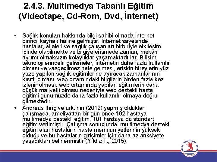 2. 4. 3. Multimedya Tabanlı Eğitim (Videotape, Cd-Rom, Dvd, İnternet) • • Sağlık konuları