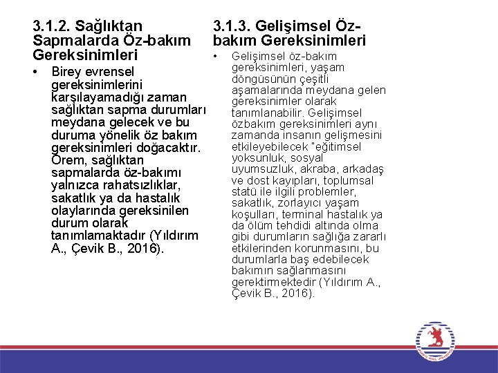 3. 1. 2. Sağlıktan Sapmalarda Öz-bakım Gereksinimleri • Birey evrensel gereksinimlerini karşılayamadığı zaman sağlıktan