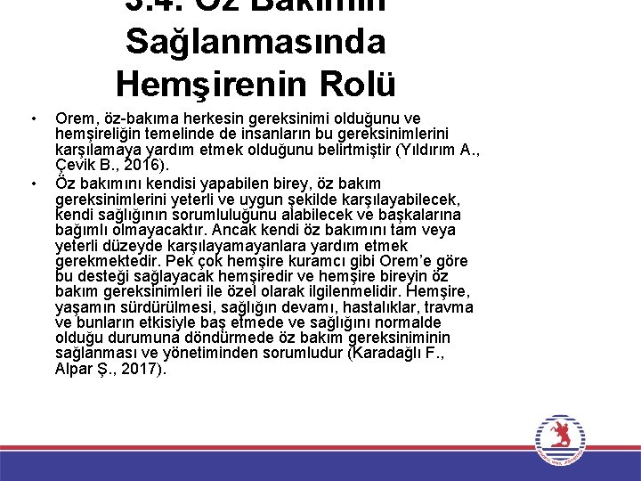 3. 4. Öz Bakımın Sağlanmasında Hemşirenin Rolü • • Orem, öz-bakıma herkesin gereksinimi olduğunu