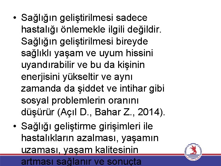  • Sağlığın geliştirilmesi sadece hastalığı önlemekle ilgili değildir. Sağlığın geliştirilmesi bireyde sağlıklı yaşam