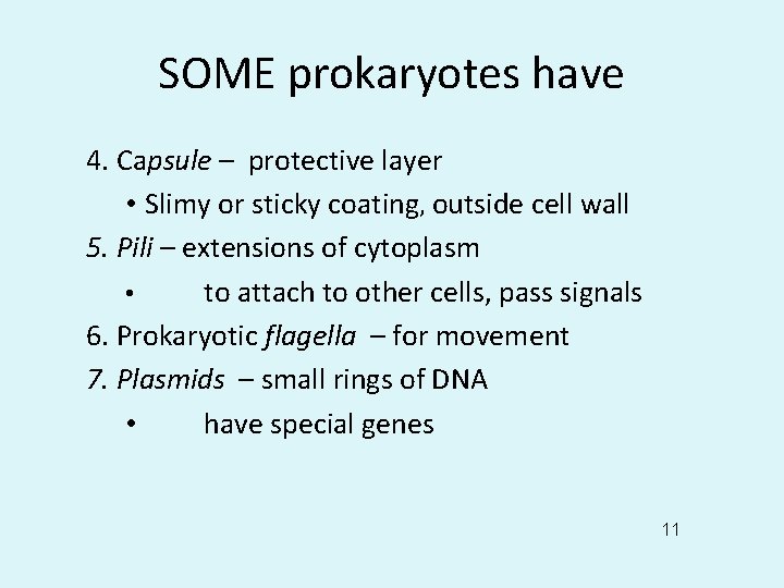 SOME prokaryotes have 4. Capsule – protective layer • Slimy or sticky coating, outside
