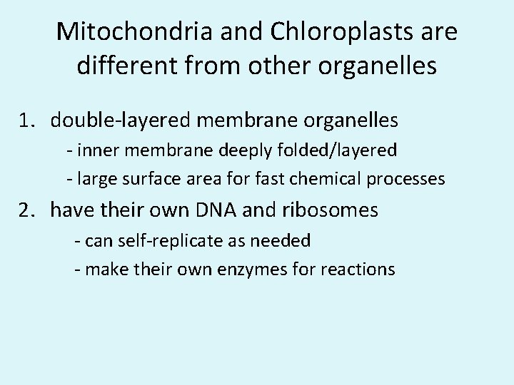 Mitochondria and Chloroplasts are different from other organelles 1. double-layered membrane organelles - inner