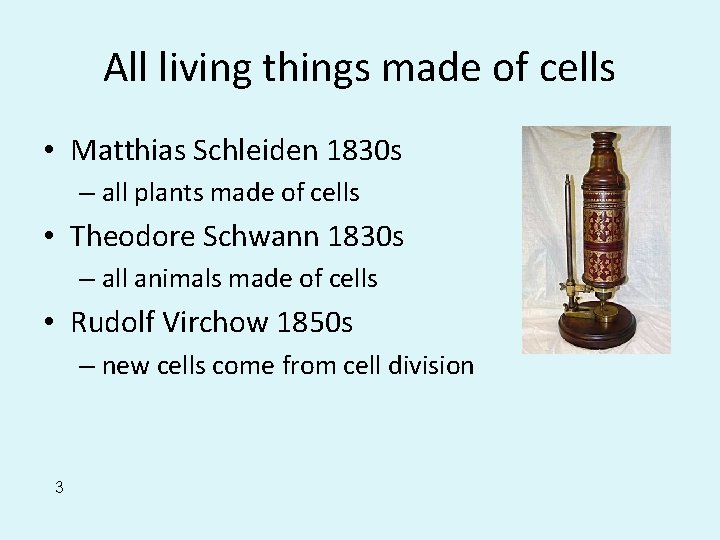All living things made of cells • Matthias Schleiden 1830 s – all plants