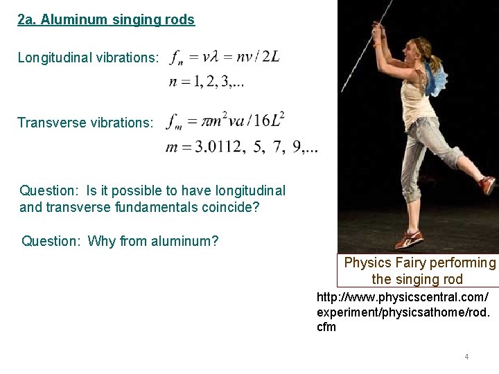 2 a. Aluminum singing rods Longitudinal vibrations: Transverse vibrations: Question: Is it possible to