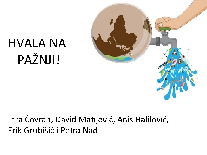 HVALA NA PAŽNJI! Inra Čovran, David Matijević, Anis Halilović, Erik Grubišić i Petra Nađ