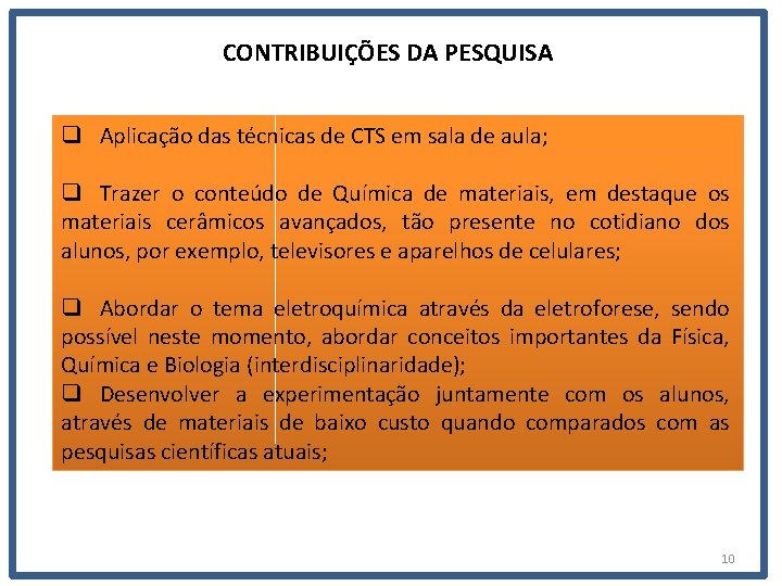 CONTRIBUIÇÕES DA PESQUISA q Aplicação das técnicas de CTS em sala de aula; q