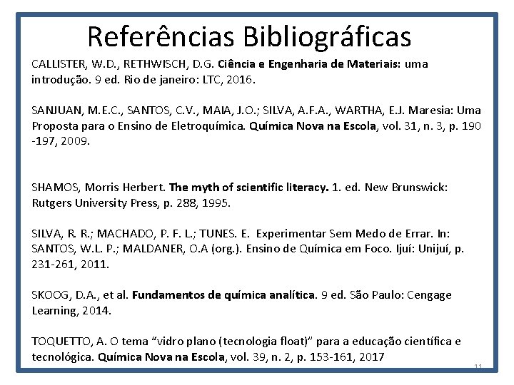 Referências Bibliográficas CALLISTER, W. D. , RETHWISCH, D. G. Ciência e Engenharia de Materiais: