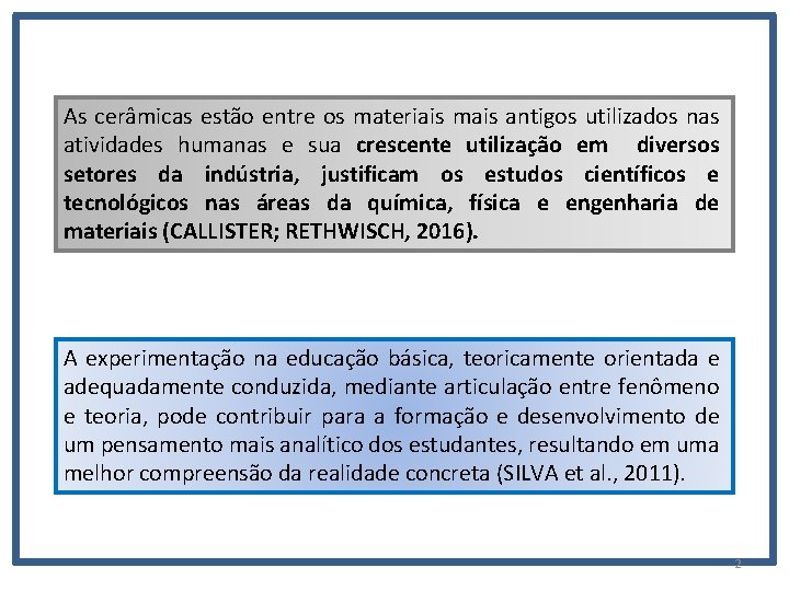 As cerâmicas estão entre os materiais mais antigos utilizados nas atividades humanas e sua