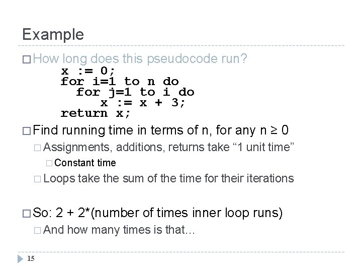 Example � How long does this pseudocode run? x : = 0; for i=1