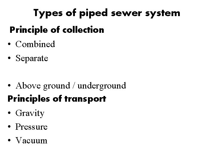 Types of piped sewer system Principle of collection • Combined • Separate • Above Types of piped sewer system Principle of collection • Combined • Separate • Above