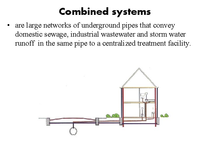 Combined systems • are large networks of underground pipes that convey domestic sewage, industrial Combined systems • are large networks of underground pipes that convey domestic sewage, industrial