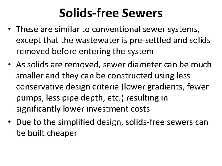 Solids-free Sewers • These are similar to conventional sewer systems, except that the wastewater Solids-free Sewers • These are similar to conventional sewer systems, except that the wastewater