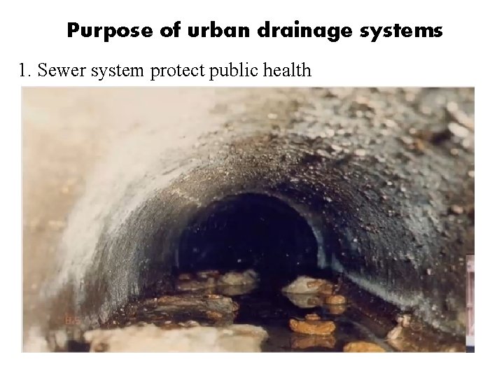 Purpose of urban drainage systems 1. Sewer system protect public health Purpose of urban drainage systems 1. Sewer system protect public health