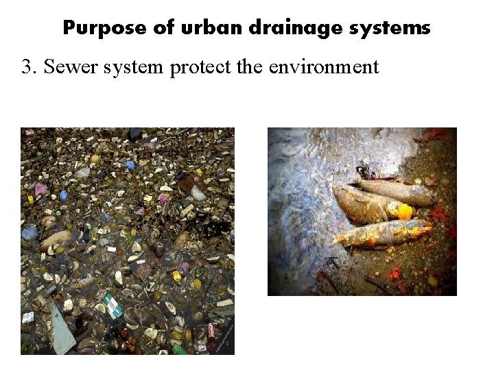 Purpose of urban drainage systems 3. Sewer system protect the environment Purpose of urban drainage systems 3. Sewer system protect the environment