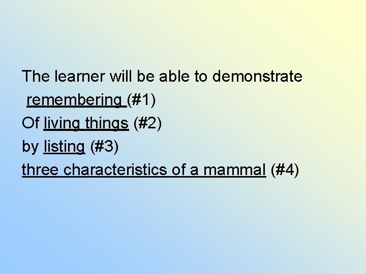 The learner will be able to demonstrate remembering (#1) Of living things (#2) by